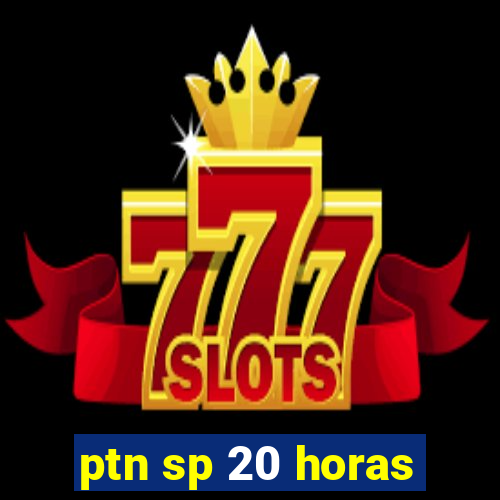 ptn sp 20 horas